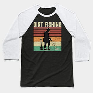 Metal Detecting Funny Metal Detector Dirt Fishing Baseball T-Shirt